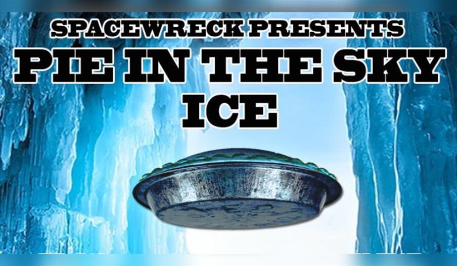 Spacewreck Presents Pie in the Sky : Ice